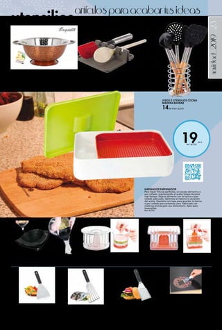 _23
19,95 €
Ref. 82.252
navidad_2019
artículosparaacabartusideas
utensilios
MOLDES EMPLATAR REDONDOS PRESTO
Set de tres tamaños.
7,50 € Ref. 82.817
MOLDES EMPLATAR CUADRADOS PRESTO
Set de tres tamaños.
7,50 € Ref. 82.818
DESCANSA UTENSILIOS
De silicona antideslizante y diseñada para dejar los
utensilios sin tener que limpiar su encimera.
8,00 € Ref. 82.165
RASQUETA PARA VITROCERÁMICAS
EXPERT
Con protección de cuchillas regulable
y 3 cuchillas de recambio. Con asa
antideslizante y protección de cuchillas.
Elimina todas las incrustaciones y
suciedades persistentes en cerámica,
vidrio y azulejos.
2,95 € Ref. 82.889
ESCURRIDOR CON PINZA CLIP-ON
Con pinza de sujeción, escurre el agua sobrante sin
riesgo de volcado. Para recipientes de Ø20 a 28 cm.
6,50 € Ref. 82.481
ESPÁTULA PLANCHA FUERTE
RECTANGULAR
Ideal carnes. Acero inox. 27 x 7,5 cm.
3,30 € Ref. 82.482
ESPÁTULA PLANCHA FUERTE
PERFORADA
Ideal pescado. Acero inox. 28 x 7,5 cm.
2,95 € Ref. 82.483
ESPÁTULA PLANCHA FUERTE
TRIANGULAR
Acero inox. 24 x 10 cm.
2,95 € Ref. 82.484
ESCURRIDOR INOX 2 ASAS EXQUISITE
24,5 cm.
2,75 € Ref. 82.712
28,5 cm.
3,50 € Ref. 82.711
JUEGO 5 UTENSILIOS COCINA
MADERA BAOBAB
14,95 € Ref. 82.979
HARINADOR EMPANADOR
Para hacer frituras perfectas, sin exceso de harina o
pan rallado, manteniendo el aceite limpio durante
más tiempo. Deja el alimento con la harina o pan
rallado adecuado. Optimiza al máximo la duración
del aceite. Depósito con tapa para guardar la harina
o pan rallado para próximos usos. Fabricado con
materias primas para uso alimentario. Apto para
lavavajillas.
Ref. 82.252
 