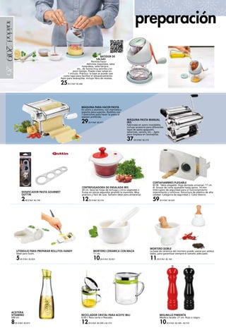 _26navidad_2019
MORTERO CERÁMICA CON MAZA
11 cm.
10,50 € Ref. 82.831
RECICLADOR CRISTAL PARA ACEITE IBILI
0,50 l. Para carne o Pescado.
12,50 € Ref. 82.309 o 82.310
MORTERO DOBLE
La base de cerámica del mortero puede usarse por ambos
lados, para garantizar siempre el tamaño adecuado.
11,00 € Ref. 82.164
MOLINILLO PIMIENTA
Madera lacada. 21 cm. Rojo o negro.
10,95 € Ref. 82.509 - 82.510
CENTRIFUGADORA DE ENSALADA IRIS
20 cm. Seca las hojas de lechuga y otros vegetales o
frutas en pocos segundos girando la manivela. Muy
práctico y fácil de usar. Tamaño ideal para almacenar.
12,95 € Ref. 82.316
ACEITERA
VITAMINO
500 ml.
8,95 € Ref. 82.815
DOSIFICADOR PASTA GOURMET
QUTTIN
2,00 € Ref. 82.736
MÁQUINA PASTA MANUAL
IRIS
Fabricada en acero inoxidable,
incluye accesorio para diferentes
tipos de pasta spaguetti,
tallarines, raviolis, etc... Apto
para limpieza en lavavajillas.
37,95 € Ref. 82.319
BATIDOR DE
SALSAS
Permite hacer
deliciosa mayonesa, salsa
holandesa, salsa tártara,
etc., de forma muy sencilla y en
poco tiempo. Puede crear salsas en
1 minuto. Práctico: la base se puede usar
como tapa para facilitar el almacenamiento.
Apto para lavavajillas. Incluye libro de recetas.
25,95 € Ref. 82.446
CORTAFIAMBRES PLEGABLE
65 W. Tabla plegable. Hoja dentada universal, 17 cm
Ø. Grosor de corte ajustable hasta aprox. 14 mm.
Interruptor de seguridad para el funcionamiento
intermitente y continuo. Estructura de plástico de alta
calidad. Categoría de seguridad 2. Color blanco.
59,95 € Ref. 82.620
UTENSILIO PARA PREPARAR ROLLITOS HANDY
Ideal para Sushi.
5,95 € Ref. 82.824
MÁQUINA PARA HACER PASTA
En acero y aluminio, con manivela y
soporte para sujeción. Rodillos con
7 posiciones para hacer la pasta al
espesor preferido.
29,95 € Ref. 82.477
preparación
 
