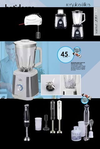 _39
45,90 €
Ref. 82.185
navidad_2019
BATIDORA INOX VASO DE
CRISTAL BT797 JATA
Jarra de cristal 1,5 litros.
2 velocidades + pulse. Cuerpo
de acero inoxidable. Cuchilla
dentada de acero inoxidable.
Pica-hielo. Potencia 1.000 W.
Ref. 82.185
BATIDORA DE VARILLA INOX
ELECTRÓNICA BT199 JATA
Gran potencia 1.000 W.
Regulador electrónico de
velocidad. Doble cuchilla
Titanium de gran solidez. Pie de
acero inoxidable desmontable.
2 pulsadores. 2 velocidades
Frontal de acero
inoxidable. Accesorios
incluidos: Batidor inox.
Picadora cuchilla inox.
Vaso medidor con
tapa de 600 ml.
Indicador
luminoso. Asa
ergonómica,
tacto goma.
Anilla para
colgar.
45,00 €
Ref. 82.186
BATIDORA VARILLA ACERO
INOXIDABLE
2 velocidades: para regular
la potencia según sus
preparaciones, motor DC poco
ruidoso de bajo consumo y
ahorro energía, pie y cuchillas de
acero inoxidable, desmontable
para fácil limpieza, potencia:
350 W.
13,50 € Ref. 82.535
BATIDORA VARILLA CON ACCESORIOS
Con accesorio y pasa-puré, 2 velocidades: para
regular la potencia según sus preparaciones, brazo
ergonómico, pie y cuchillas de acero inoxidable, vaso
mezclador de 0,6 l, desmontable para fácil limpieza,
potencia: 800 W, colores: blanco y negro.
20,00 € Ref. 82.537
BATIDORA CON VASO DE CRISTAL
1.000 W. Acabado en acero, molinillo
para picar, 2 velocidades + turbo,
cuchillas de acero inoxidable, capacidad
1,5 l, apta para picar hielo.
34,00 € Ref. 82.538
regalosútiles
batidoras
BATIDORA AMASADORA ELÉCTRICA
Potencia: 300 W. Botón eject.
5 velocidades. Función “turbo”. Incluye
accesorios de acero inox: Varillas batidoras
(2 uds.), varillas amasadoras (2 uds.).
21,95 € Ref. 82.861
REGALO de
TOALLA con
la compra de
productos
JATA
REGALO de
TOALLA con
la compra de
productos
JATA
 