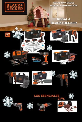 _46 ESTAS NAVIDADES
BUSCA LA INSPIRACIÓN
REGALA
BLACK+DECKER
79,95
€ 69,95
€
59,95
€ 49,95
€ 49,95
€
79,95
€
79,95
€149 €
18V
LITHIUM
Descubre LOS ESENCIALES
de BLACK+DECKER por sólo 31,99
€
SIERRA CALAR PENDULAR 620W
KS901PEKA5
Incluye 5 accesorios y caja de herramientas
Ref. 82.776
TALADRO PERCUTOR 12V
BDCHD12S1
Incluye 1 batería USB 1,5Ah Litio
Ref. 82.761
TALADRO PERCUTOR 710W
BEH710SA32
Incluye set de 32 accesorios para atornillar y
taladrar, empuñadura lateral y bolsa de transporte
Ref. 82.778
LIJADORA MOUSE®
120W
KA2000KA10
Incluye 10 accesorios y caja de
herramientas
Ref. 82.775
TALADRO PERCUTOR 710W
BEH710K
Incluye 4 brocas y maletín
Ref. 82.764
TALADRO ATORNILLADOR 10,8V
BDCDD12HTSA
Incluye una batería 1,5Ah de Litio, 6 herramientas
manuales, 14 accesorios y bolsa de herramientas
Ref. 82.760
TALADRO PERCUTOR 850W
BEH850KA32
Incluye set de 32 piezas y caja de herramientas
Ref. 82.765
TALADRO PERCUTOR 18V
BDCHD181B3A
Incluye 3 baterías 1,5Ah Litio,
120 accesorios y caja de herramientas
Ref. 82.762
LIJADORA MOUSE®
55W
BEW230BC
Velocidad 11.000 opm.
Incluye 15 accesorios y bolsa
Ref. 82.774
MINI-AMOLADORA 710W
BEG010
Velocidad 12.000 rpm, arranque suave
y protección contra re-arranque
Ref. 82.763
ATORNILLADOR CON CARGA RÁPIDA 3,6V
BCK611K
velocidad 180 rpm, par 5,5 Nm. Carga completa en sólo
1 hora. Incluye cargador, 10 puntas y estuche
Ref. 82.759
 