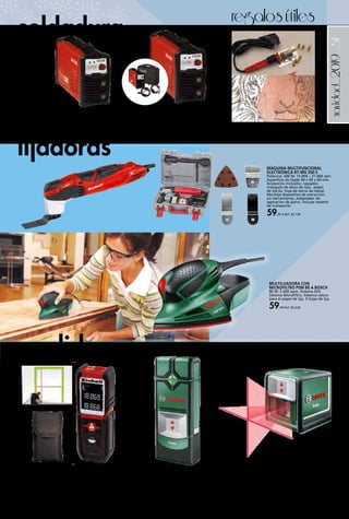 _51navidad_2019
regalosútiles
soldadura
lijadoras
medidores
MÁQUINA MULTIFUNCIONAL
ELECTRÓNICA RT-MG 200 E
Potencia: 200 W. 15.000 – 21.000 rpm.
Superficie de lijado 90 x 90 x 90 mm.
Accesorios incluidos: raspador,
triángulo de disco de lijar, papel
de lija 6x, hoja de sierra de metal.
Montaje dispositivo de extracción
sin herramienta. Adaptador de
aspiración de polvo. Incluye maletín
de transporte.
59,95 € Ref. 82.139
MULTILIJADORA CON
MICROFILTRO PSM 80 A BOSCH
80 W. 2.000 opm. Sistema SDS.
Sistema Microfiltro. Sistema velcro
para el papel de lija. 3 hojas de lija.
59,99 Ref. 82.628
DETECTOR TRUVO BOSCH
Detecta metales férreos, no férreos y cables eléctricos.
Profundidad de detección: hasta 7 cm. Autocalibración.
Luz LED con tres colores. Señal acústica. ¡Muy fácil de
usar: sólo hay que levantar la tapa y listo! Muy compacto
(14 cm) y ligero (115 g).
52,99 € Ref. 82.630
NIVEL LÁSER DE LÍNEAS AUTONIVELANTE QUIGO III
Proyección cruzada. autonivelación: +/-4°. Alcance: 10 m.
Precisión: ±0,8 mm/m. ¡Muy fácil de usar: sólo hay que
levantar la tapa y listo! Muy compacto y ligero. Rosca de
¼”. 2 pilas 1,5V, soporte MM2, adaptador de montaje
rápido con inserción de ¼”.
62,99 € Ref. 82.629
MEDIDOR LASER TC-LD 25 EINHELL
Rango de trabajo: 0,05 m - 25 m. - Precisión de medición
+/- 3 mm / m.- Tipo de láser clase II.- Diodo láser 635 nm.
Incluye practica bolsa de transporte.
49,95 € Ref. 82.140
PIROGRABADOR
Pirograbador para dibujar sobre madera.
22,00 € Ref. 82.788
INVERTER CORE 130I SOLTER
Intensidad de soldadura 130 Amp. Rendimiento: 35% a
40ºC. Válida para generador. Para electrodo de 2,5 mm
continuo y hasta 3,25 mm. Se suministra con conjunto
pinzas. Peso: 3 kg.
155,00 € Ref. 82.747
INVERTER CORE 160I SOLTER
Intensidad de soldadura 160 Amp. Rendimiento:
60% a 20ºC. Válida para generador. Equipado con
maletín de transporte y accesiros de soldadura. TIG
para generador. Peso: 3,1 kg.
229,00 € Ref. 82.748
 