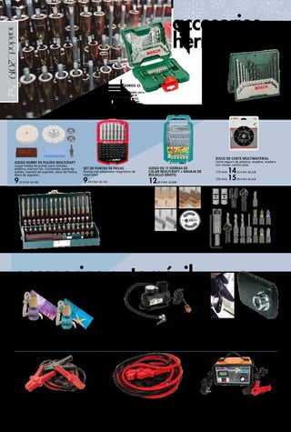 _52navidad_2019
DISCO DE CORTE MULTIMATERIAL
Corte seguro de plástico, madera, madera
con clavos, cartón-yeso.
115 mm.14,35 € Ref. 82.638
125 mm.15,99 € Ref. 82.639
accesorios
herramienta
accesorios automóvil
JUEGO HOBBY DE PULIDO WOLFCRAFT
Juego hobby de pulido para metales,
plástico, mármol etc. Contenido: pasta de
pulido, mandril de sujeción, disco de fieltro,
disco de algodón.
9,25 € Ref. 82.900
JUEGO DE 15
BROCAS MINI
X-LINE BOSCH
5 brocas para
metal (3-8 mm),
5 brocas para
piedra (3-8 mm),
5 brocas para madera (3-8 mm).
10,00 € Ref. 82.636
JUEGO ACCESORIOS 33
PIEZAS BOSCH
Maletín X-line con 33 unidades para
taladrar y atornillar: 7 brocas HSS-R
(2-5 mm), 5 brocas para piedra (4-8 mm),
6 brocas para madera (3-8 mm), 10 puntas de
atornillar (PH, PZ, Sl, T), 3 llaves de vaso para tornillos
hexagonales (7, 8, 10 mm), avellanador, soporte universal
magnético.
14,90 € Ref. 82.637
JUEGO DE 11 SIERRAS DE
CALAR WOLFCRAFT + NAVAJA DE
BOLSILLO GRATIS.
12,85 € Ref. 82.898
SET DE PUNTAS 56 PIEZAS
Puntas con adaptador magnético de
seguridad.
9,99 € Ref. 82.126
CABLES BATERÍA
400 Amp. De 10 mm de diámetro y 200 cm de longitud.
12,98 € Ref. 82.1019
CABLES BATERÍA
2000 A. 500 cm.
43,50 € Ref. 82.1020
CARGADOR DE BATERÍA + ARRANCADOR RESTART
Arrancador de batería para coche y moto, de
6.600 mAh. Incluye pinzas para conectar a la batería.
89,90 € Ref. 82.213
JUEGO DE PUNTAS 31
PIEZAS WOLFCRAFT
Puntas de seguridad combinadas,
en caja metálica. Puntas 25 mm:
hembra cuadrada interior,
Phillips, hexágono interior con
agujero, Torx con agujero;
Puntas 50 mm: Tri-Wing, Torq,
Spanner, Torx con agujero;
atornillador manual.
15,50 € Ref. 82.899
SET FLIPBIT TODO EN UNO DE
16 PIEZAS
39,95 € Ref. 82.901
COMPRESOR
CON MANÓMETRO
Y CONEXIÓN AL
ENCENDEDOR
Con tiempo de inflado de
0 a 2,5 bares en 2 minutos y
50 segundos. Longitud del cable 1 m. Conexión
al encendedor alimentación 12 V. Longitud cable
alimentación 3,5 m. Carcasa de plástico, presión máxima
de bares 7, potencia 250 PSI.
12,50 € Ref. 82.197
CÁMARA VGA DISPLAY 2,4” LCD
Cámara de grabación de 2,4” LCD. Lentes con ángulo
de visión de 100º. Vídeo formato AVI. Resolución
1280 x 720 px. Sensor de movimiento y autoencendido.
Grabación en bucle. La grabación está en espera hasta
que se mueve un objeto delante de la cámara y empieza
a grabar.
39,95 € Ref. 82.215
AMBIENTADOR COCHE
Aroma mediterráneo o zen.
3,95 € Ref. 82.578 - 82.579
 