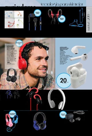 _57
20,50 €
Ref. 82.556
navidad_2019
AURICULARES DE BOTÓN MOTOROLA VERVEBUDS
200 BLUETOOTH
Bluetooth 5.0. Incluyen cinta deportiva de cuello
para llevarlos unidos si se desea. Hasta 10 horas de
autonomía. IPX5. Micrófono manos libres. Funda de
recarga. Compatibles con Amazon Alexa, Google
Assistant y Siri.
59,99 € Ref. 82.1021
AURICULARES BLUETOOTH ALTEC
LANSING - SNAKE BLUE
Diseño juvenil. Ideales para hacer
deporte. Sensibilidad: 100dB +/. 3dB.
Rango de frecuencia: 20 Hz 20 kHz.
Bluetooth 4.2. Alcance 10 m. Batería:
60 mAh (hasta 3 h de autonomía).
Carga por micro USB. Color azul.
14,90 € Ref. 82.794
AURICULARES PARA
NIÑOS MOTOROLA
SQUADS 200
Diseñados para proteger los
oídos de tu hijo. Límite de
volumen seguro para niños
(hasta 85 dB). Flexibles y
resistentes. Con el splitter
integrado en el cable
serás capaz de compartir
el audio y conectar hasta
4 auriculares a la vez.
Almohadillas antialérgicas
(sin BPA). Micrófono en línea.
Pegatinas para auriculares.
Color azul o rosa.
24,90 € Ref. 82.797 - 82.798
AURICULAR DE BOTÓN COLORES
ELÉCTRICOS
40 MW, DIÁMETRO 10 mm, FREC: 6-25 kHz,
IMP: 32 Ohm., SENSIB: 107 Db., JACK:
3,5 mm, Cordon 1,20 cm. Especial MP3.
Colores surtidos.
3,60 € Ref. 82.553
AURICULARES
BLUETOOTH TIPO
APPLE ELCO PD-
1280BT
Auriculares
inalámbricos
Bluetooth.
Micrófono
incorporado. Alcance
entre 5 y 10 metros. Batería
de litio con caja de
carga. Diámetro:
9 mm. Frecuencia:
20 Hz – 20 kHz.
Sensibilidad:
100 dB + / -3 db.
Color blanco.
Ref. 82.556
tecnologíaparavivirmejor
auriculares
AURICULAR CON MICRÓFONO
Para móviles y más dispositivos, manos
libres, cable antienredos, sonido estéreo y
Super Bass. Colores surtidos.
3,60 € Ref. 82.554
AURICULARES
BLUETOOTH
Distancia entre 5 y
10 metros. Diadema
acolchada. Plegable.
Batería Litio. Frecuencia:
20 Hz-20 kHz.
Sensibilidad: 110 dB +/-
2 dB. Colores surtidos.
16,50 € Ref. 82.555
AURICULAR BLUETOOTH PLEGABLE
Diámetro de altavoz: 40 mm. Micrófono
incorporado. Detección automática de
llamadas. Botones volumen, canción
previa / siguiente incorporados. Tiempo de
reproducción de música hasta 6 h. Cable USB
incluido. 125 g. Batería recargable Li-ion
3,7 V/300 mAh. Color blanco.
22,90 € Ref. 82.623
AURICULAR DEPORTIVO
Aro flexible para una excelente y cómoda
adaptación, acabado en silicona, diámetro:
10 mm, frecuencia: 20 Hz – 20 kHz, impedancia:
32 ohm, sensibilidad: 100 dB + / -3 dB, tipo
de clavija: 3.5 mm, largo de cable: 120 cm,
adaptador de clavija de 3.5 a 2.5 mm colores
surtidos.
4,00 € Ref. 82.568
AURICULAR DEPORTIVO CON
MICRÓFONO ELBE
Resistente a salpicaduras y sudor.
Sujeción deportiva asegura buena
fijación del auricular. 3 tamaños de
almohadillas de silicona (S/M/L). Micrófono
omnidireccional. Altavoz: 10 mm.
Impedancia: 16 Ohms±15%. Sensibilidad:
103 dB. Frecuencia: 20-20.000 Hz.
Conector 3,5 mm plateado. Cable: ±1.2m.
9,90 € Ref. 82.624
AURICULARES
BLUETOOTH
ALTEC LANSING -
RING’N’GO RED
Plegables. Control de
volumen táctil. Ancho
de Banda: 20 Hz -
20 kHz. Bluetooth 4.2.
Batería de 300 mAh.
Presión Acústica
110 dB. Diámetro de
auricular: 40 mm.
Autonomía de hasta
10 h. Carga por USB.
Cable Jack 3,5 mm.
Colores negro o rojo.
19,90 €
Ref. 82.795 o 82.796
SEGURIDAD
INFANTIL INCLUYE
CINTA
BLUETOOTH
4.2
MANOS
LIBRES
MANOS
LIBRES
 
