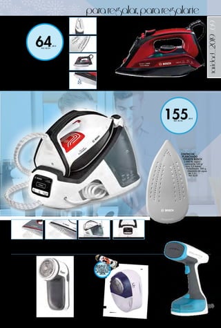 _69
64,00 €
Ref. 82.91
155,00 €
Ref. 82.92
navidad_2019
QUITAPELUSAS JATA
Doble uso: Adaptador
o 2 pilas R20. Elimina
fácilmente pelusas,
bolitas y rozaduras
de los tejidos.
Sistema de seguridad
antifuncionamiento
involuntario. Cuchillas
de acero inoxidable.
Diámetro 55 mm.
Adaptador incluido, pilas
no incluidas.
15,00 € Ref. 82.192
CEPILLO MANO
VAPOR ROWENTA
1.100 W. 17 g/min.
Apto para todo tipo
de tejidos. No requiere
tabla de planchar.
Tiempo calentamiento:
45 segundos. Azul.
53,00 € Ref. 82.1011
CENTRO DE
PLANCHADO
TDS4070 BOSCH
2.400 W, vapor
constante 120 g/
min; 5,5 bares;
PulseSteam: 300 g.
Depósito de agua
de 1,3 l.
Ref. 82.92
PLANCHA DE VAPOR TDA503001P BOSCH
Potencia: 3.000 W. Base CeraniumGlissée con
canales de vapor y tres zonas de planchado.
Para una óptima distribución de vapor y un
perfecto deslizamiento. Supervapor 200 g.
Ref. 82.91
QUITAPELUSAS
ELÉCTRICO RAYEN
Permite eliminar de
forma rápida y fácil
las pelusas. Depósito
extraíble: para
almacenar las pelusas,
fácil de quitar y vaciar.
Cepillo de limpieza:
ayuda a limpiar
fácilmente el aparato
después de su uso.
Incluye 2 pilas AA.
6,95 € Ref. 82.593
Máxima
potencia
Mejor
deslizamiento
Planchado
rápido
Supervapor para
arrugas difíciles
Depósito de
agua grande
Calc’nClean Easy:
para una larga vida
útil
Vapor contra
las arrugas
Sin marcas de
agua
pararegalar,pararegalarte
REGALO de
TOALLA con
la compra de
productos
JATA
 