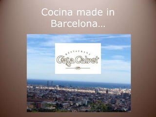 Cocina made in
Barcelona…

 