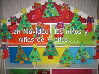 …en Navidad, los niños y niñas de 4 años, … 