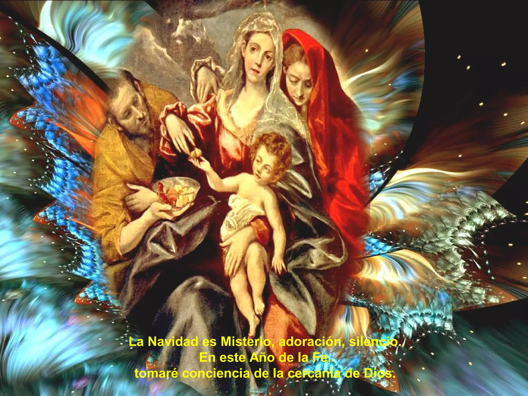 La Navidad es Misterio, adoración, silencio.
En este Año de la Fe,
tomaré conciencia de la cercanía de Dios.
 