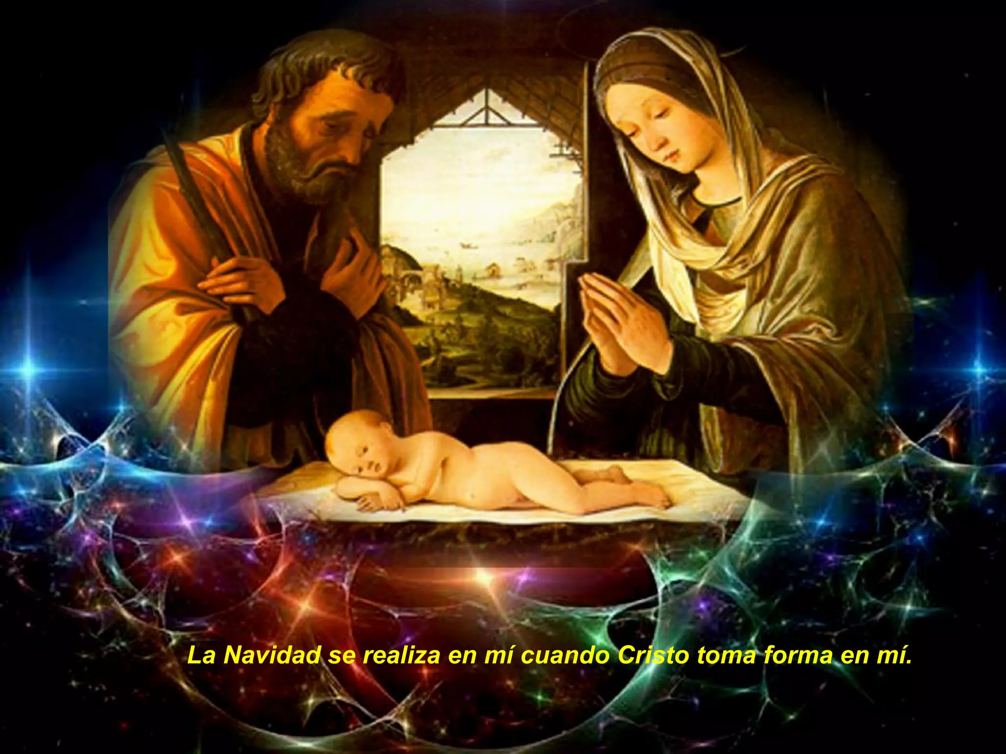 La Navidad se realiza en mí cuando Cristo toma forma en mí.
 