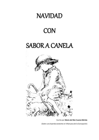 NAVIDAD
CON
SABOR A CANELA
Escrito por María del Mar Cuesta Mérida
(Sobre una leyenda existente en Villanueva de la Concepción)
 
