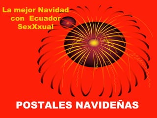 La mejor Navidad con  Ecuador SexXxual POSTALES NAVIDEÑAS 