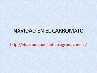 NAVIDAD EN EL CARROMATO
http://elcarromatoinfantil.blogspot.com.es/