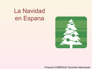 La Navidad en Espana Proyecto COMENIUS; Dominika Adamaszek 