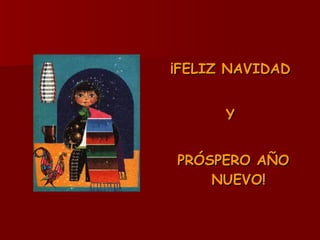 ¡FELIZ NAVIDAD


      Y


PRÓSPERO AÑO
    NUEVO!
 