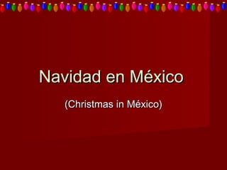 Navidad en MéxicoNavidad en México
(Christmas in México)(Christmas in México)
 