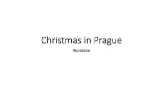 Christmas in Prague
5to básico
 