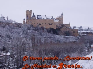 Si tienes pecado... ¡Conviértete!
La Navidad es Gracia.
 