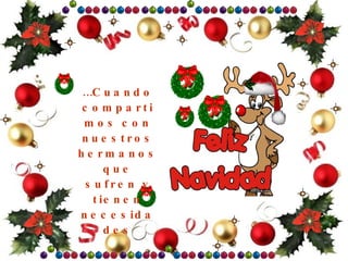 … Cuando compartimos con nuestros hermanos que sufren y tienen necesidades 