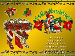 … Cuando podemos ofrecer una palabra, una sonrisa, un gesto amable 