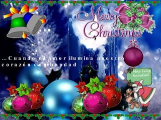 …  Cuando el Amor ilumina nuestro corazón con bondad 