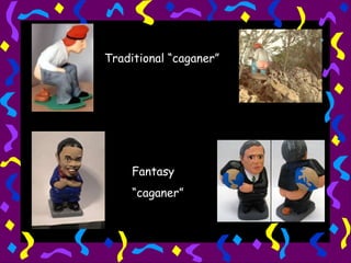 Traditional “caganer” Fantasy “ caganer” 