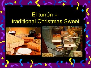 El turrón =  traditional Christmas Sweet 
