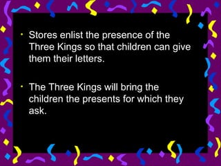 Stores enlist the presence of the Three Kings so that children can give them their letters. The Three Kings will bring the children the presents for which they ask. 