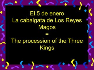 El 5 de enero La cabalgata de Los Reyes Magos = The procession of the Three Kings 