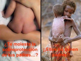 ¿Te molesta la sobreprotección de tus padres…? ¡¡Ellos no tienen  padres!! 