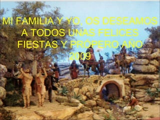 MI FAMILIA Y YO, OS DESEAMOS A TODOS UNAS FELICES FIESTAS Y PRÓPERO AÑO 2009 