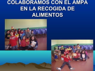COLABORAMOS CON EL AMPA
EN LA RECOGIDA DE
ALIMENTOS