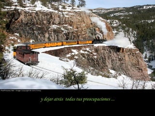 y dejar atrás todas tus preocupaciones ...
 