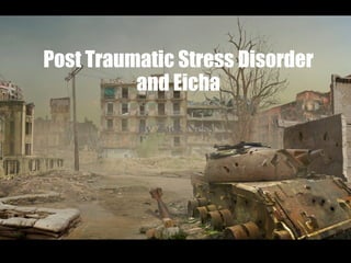 Post Traumatic Stress Disorder and Eicha By Zack Ness 