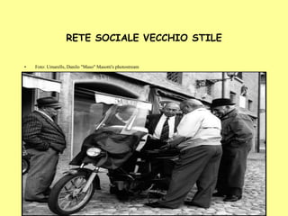 RETE SOCIALE VECCHIO STILE Foto: Umarells, Danilo "Maso" Masotti's photostream 