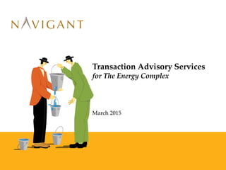 Transaction Advisory Services
for The Energy Complex
March 2015
 