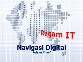 Navigasi Digital
     Sofyan Thayf
 
