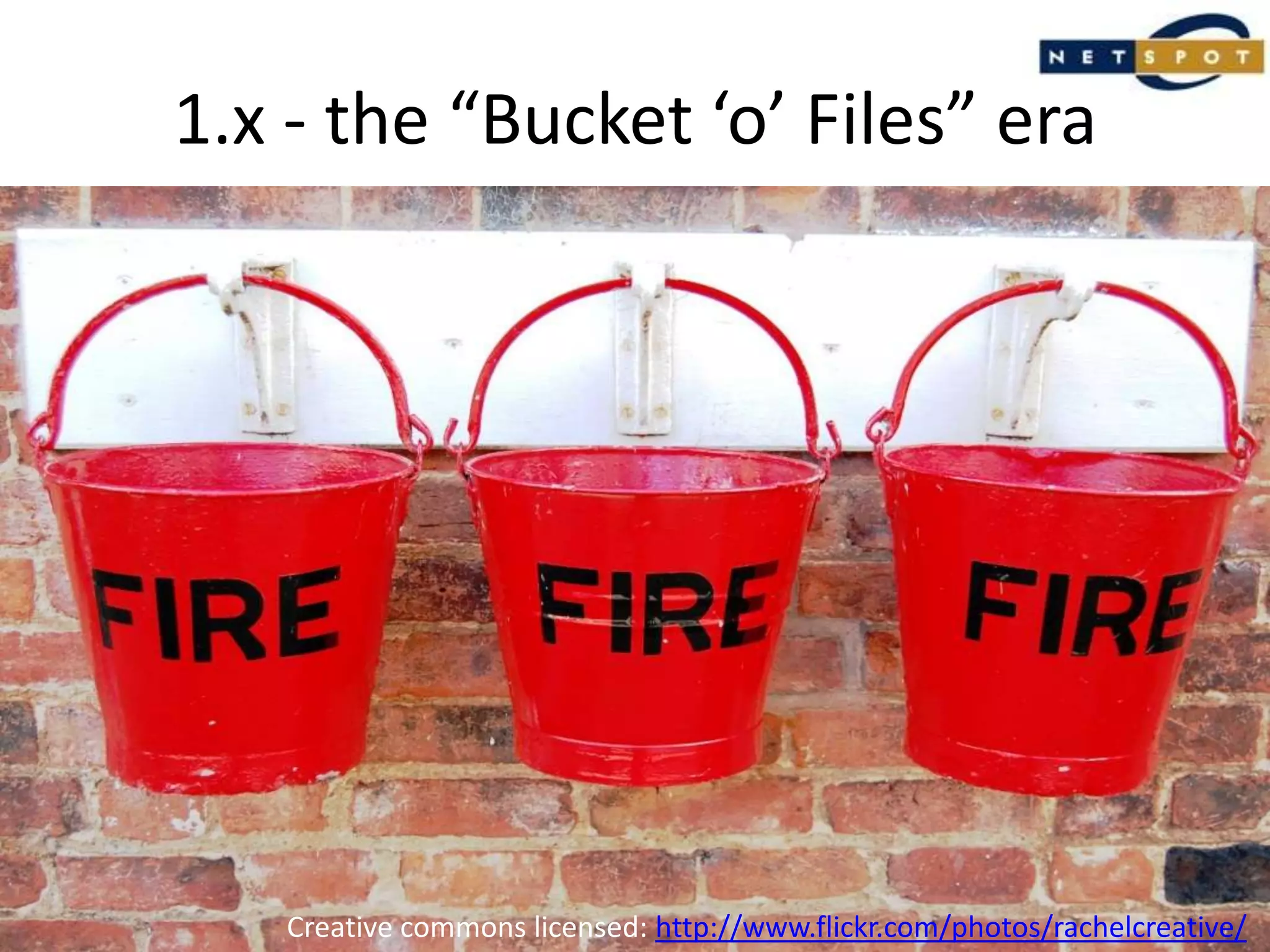 1.x - the “Bucket ‘o’ Files” eraCreative commons licensed: http://www.flickr.com/photos/rachelcreative/