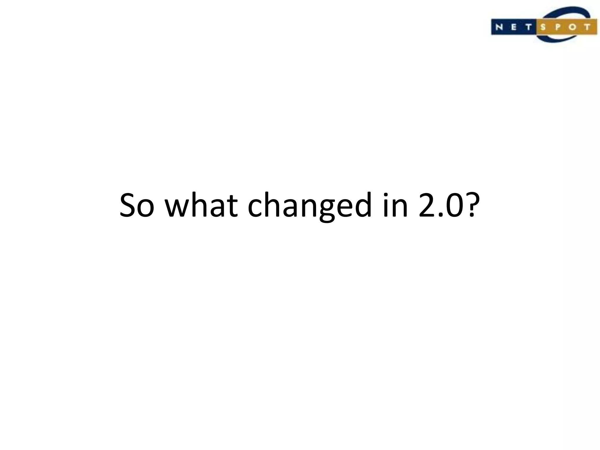 So what changed in 2.0?