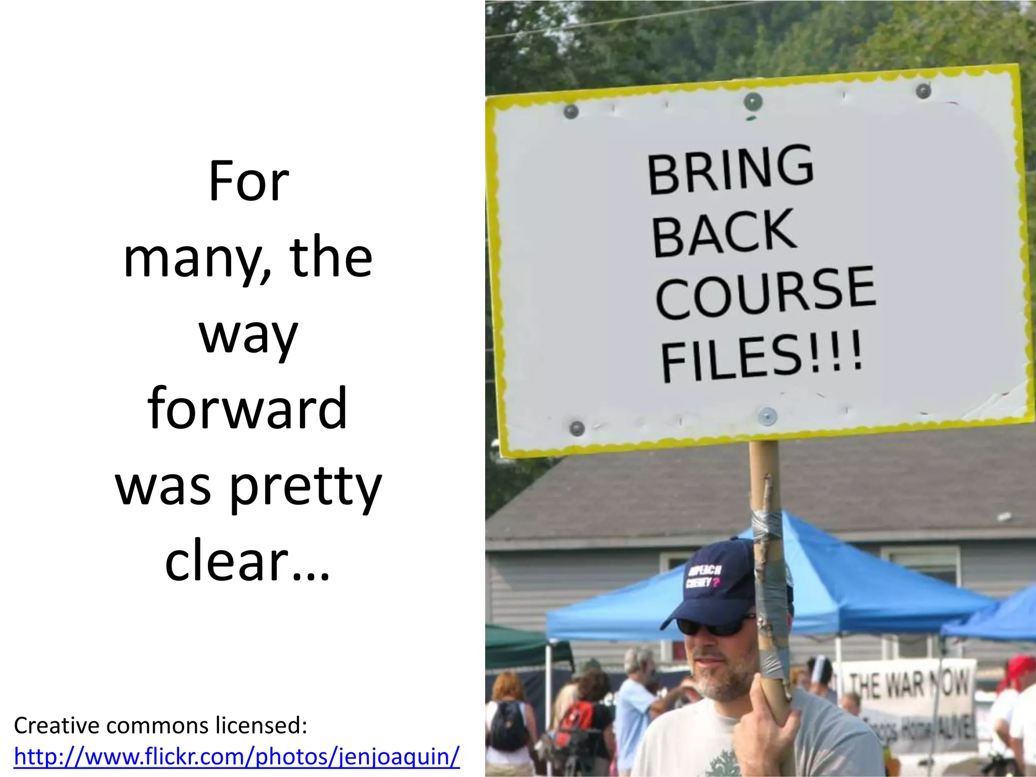 For many, the way forward was pretty clear…Creative commons licensed:http://www.flickr.com/photos/jenjoaquin/