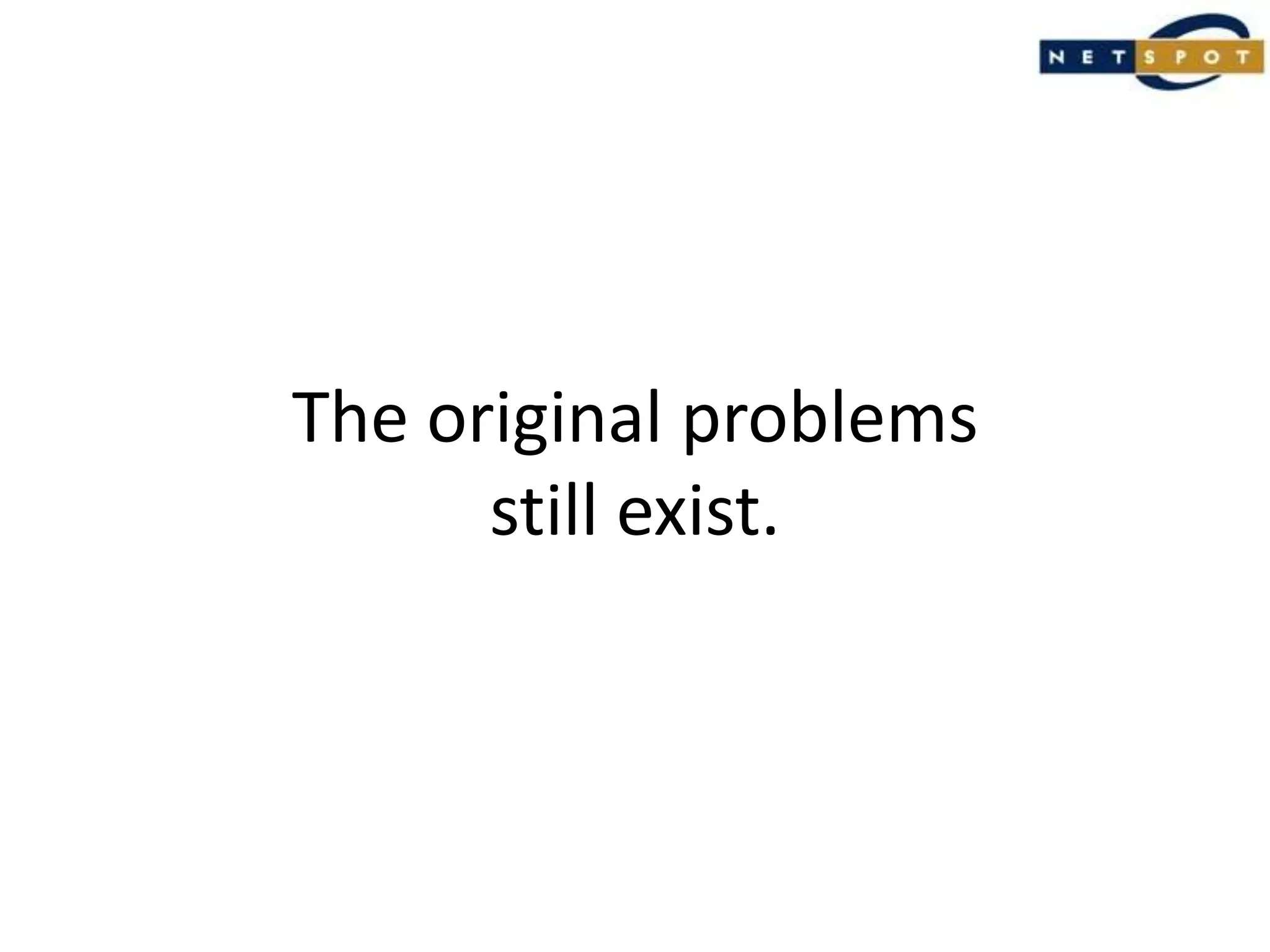 The original problemsstill exist.