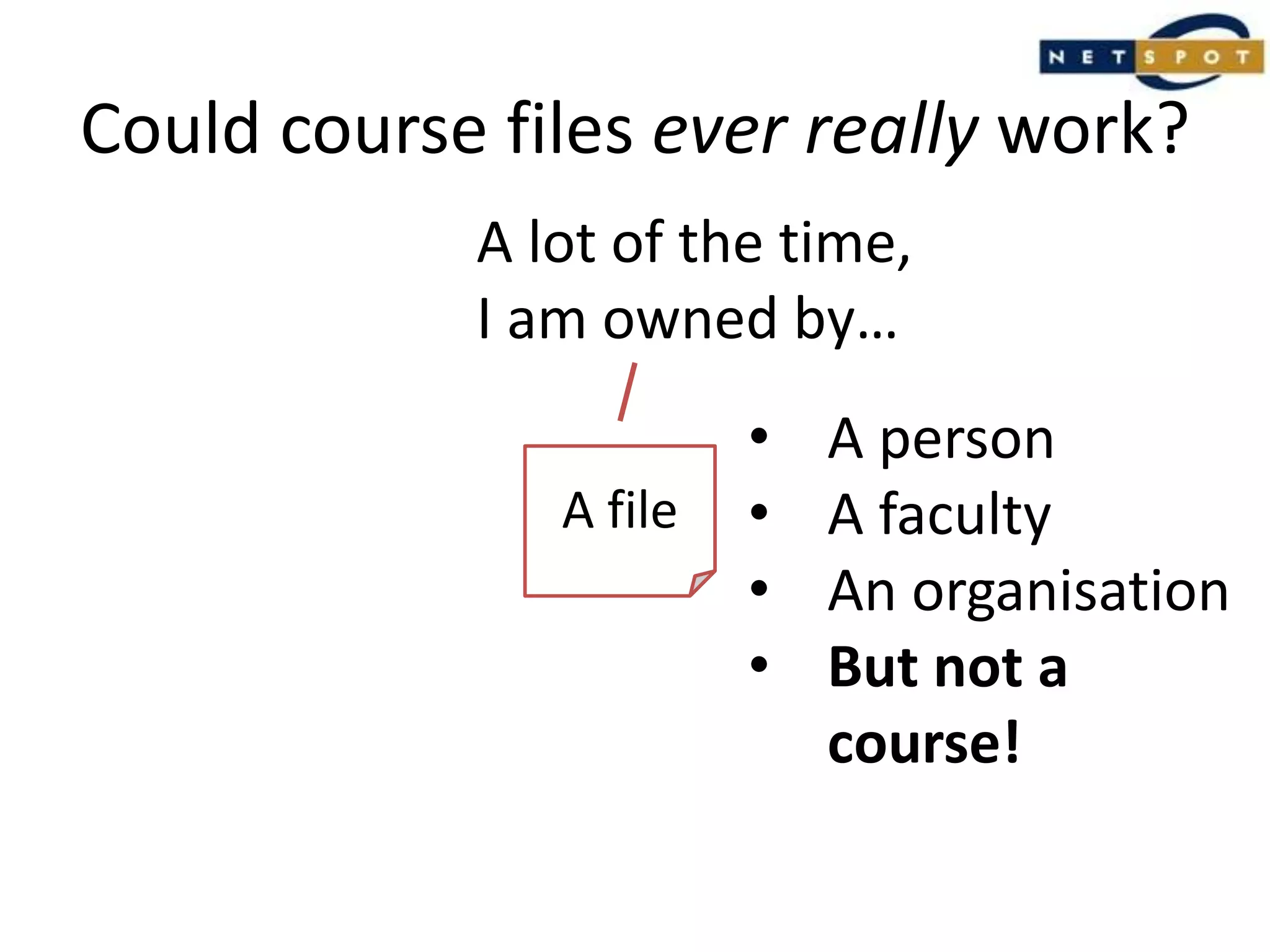 Could course files ever really work?A lot of the time,I am owned by…A person