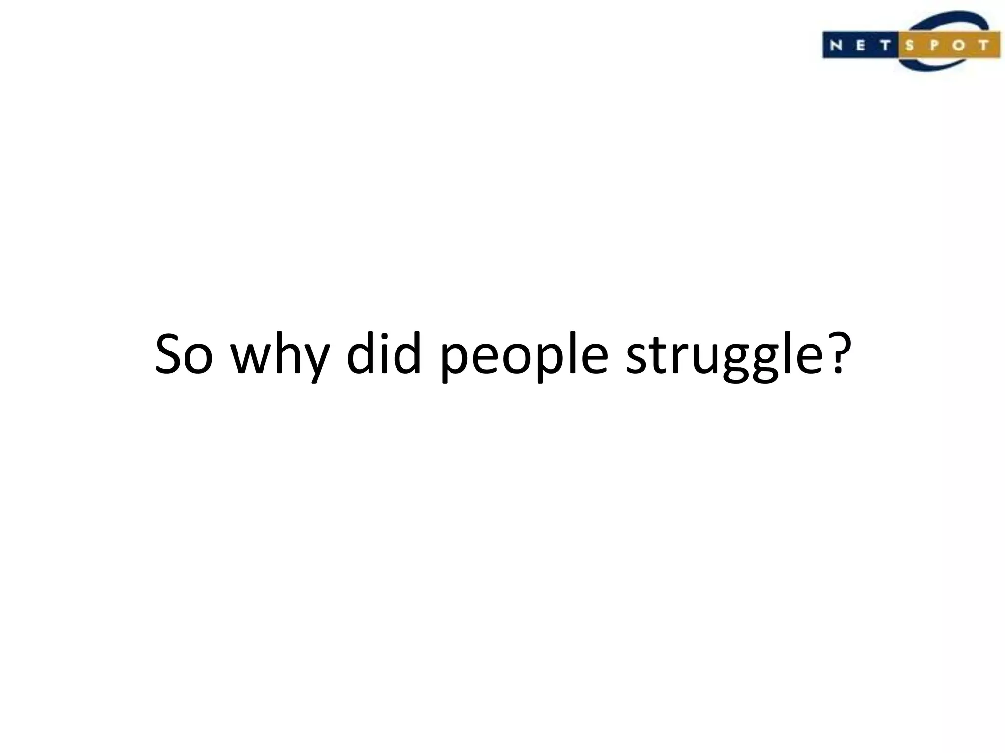 So why did people struggle?