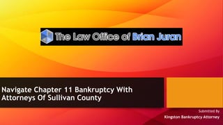 Navigate Chapter 11 Bankruptcy With
Attorneys Of Sullivan County
Submitted By
Kingston Bankruptcy Attorney
 