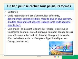 Des adresses uniques
• Chaque page Web, sur Internet, a sa propre
adresse et deux documents ne peuvent pas
avoir la même adresse.
• De cette façon, n'importe quel ordinateur au
monde peut trouver n'importe quel document
rapidement.
@telier 15
 