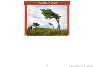 Bomen en Wind
29 lezing-karin-23aug15-v1.key - 24 augustus 2015
 