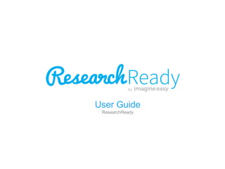 User Guide
ResearchReady

 