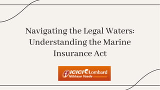 Navigating the Legal Waters:
Understanding the Marine
Insurance Act
Navigating the Legal Waters:
Understanding the Marine
Insurance Act
 