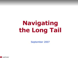 Navigating the Long Tail September 2007 