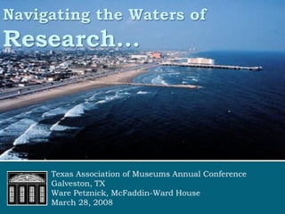 Texas Association of Museums Annual Conference
Galveston, TX
Ware Petznick, McFaddin-Ward House
March 28, 2008
 