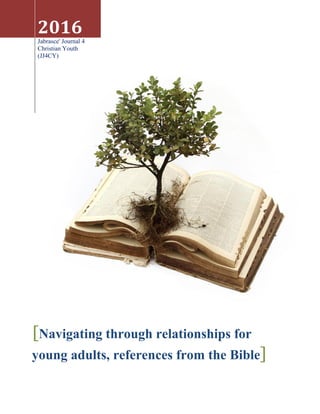 2016
Jabrasce' Journal 4
Christian Youth
(JJ4CY)
[Navigating through relationships for
young adults, references from the Bible]
 