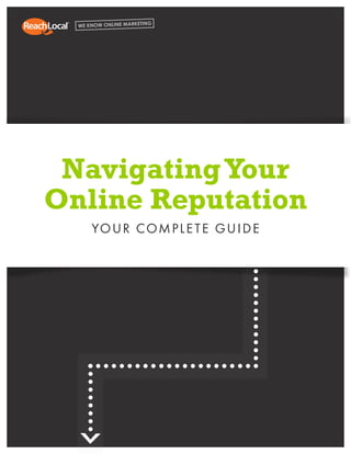 NavigatingYour
Online Reputation
YOUR COMPLETE GUIDE
 